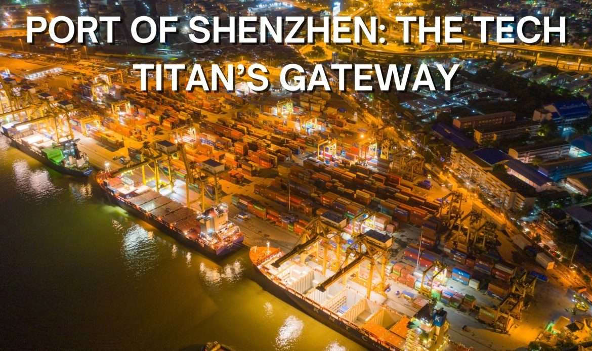 Port of Shenzhen The Tech Titan’s Gateway