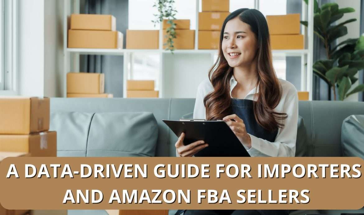 Data driven guide for importers and amazon fba sellers